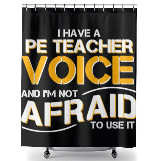 I Have Physical Education Teacher Voice Shower Curtains