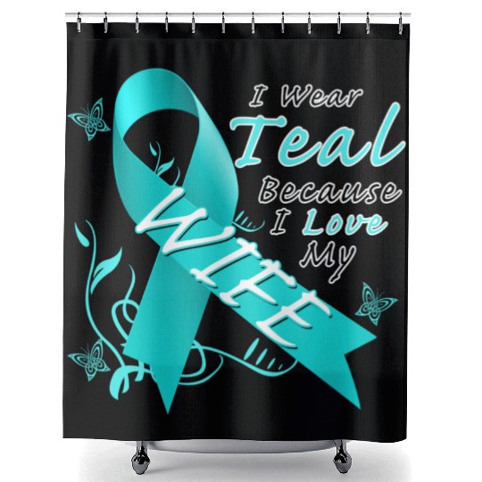 Ovarian Cancer I Wear Teal Because I Love My Wife Shower Curtains