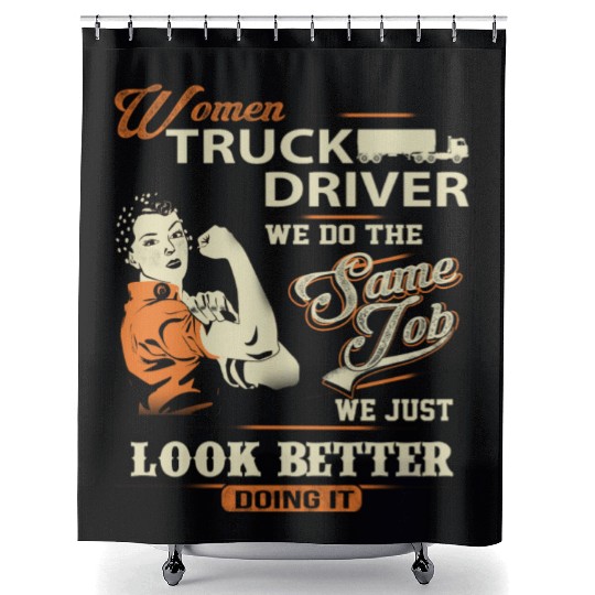 Women truck driver - We just look better doing i Shower Curtains
