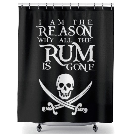 I Am The Reason All The Rum Is Gone Shower Curtains