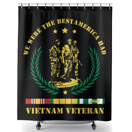 Vietnam Veteran ,We Were The Best America HAD Shower Curtains