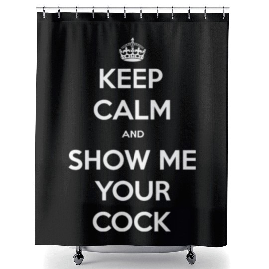 keep calm and show me your cock Shower Curtains