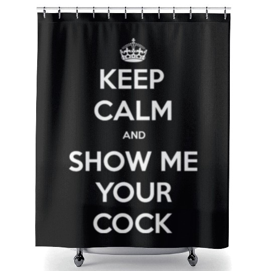 keep calm and show me your cock Shower Curtains