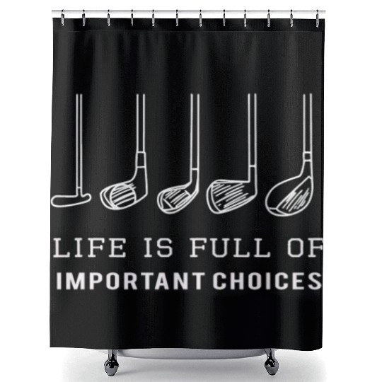 Funny Life is Full of Important Choices Golf Gift for Golfers Shower Curtains