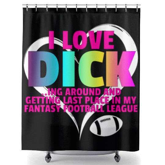 Fantasy Football Loser - I Love Dicking Around Shower Curtains