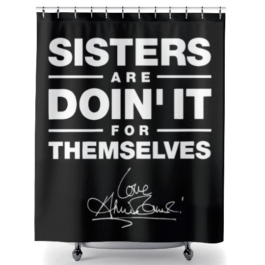 sister are doin it for themselves love sister Shower Curtains
