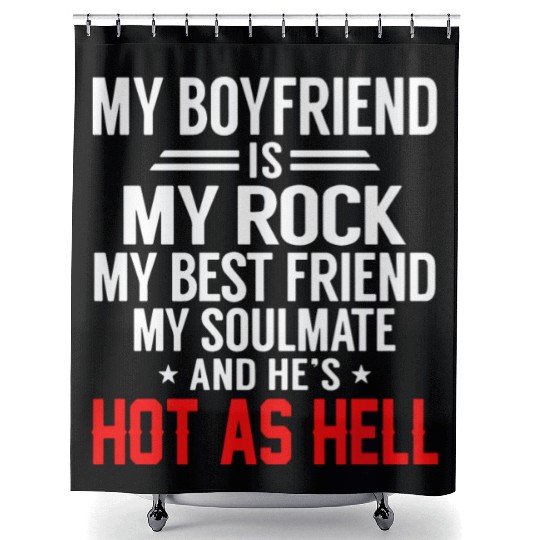 my boyfriend is my rock my best friend my soulmate Shower Curtains