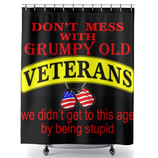 Don’t Mess With Grumpy Old Veterans We Didn’t Get Shower Curtains
