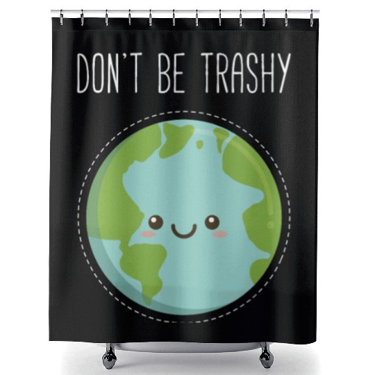 Dont Be Trashy Earth, Fun Save The Planet Shower Curtains