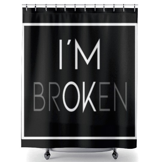 I'M Broken Quotes, I'm OK sad broken quotes gifts Shower Curtains