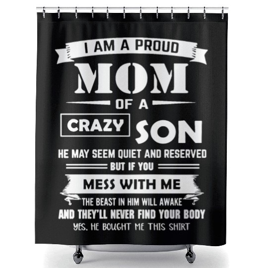 I am a proud mom of a son crazy son he may seem qu Shower Curtains