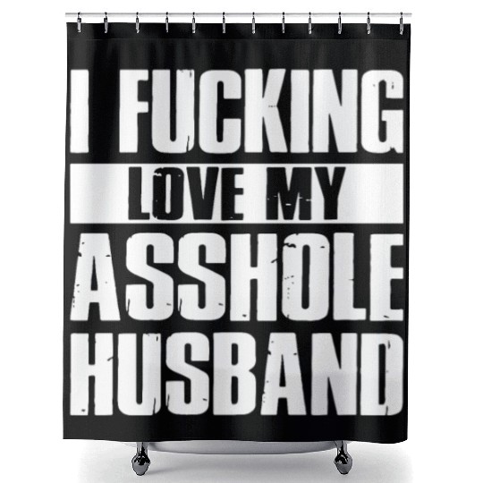 I fucking love my asshole husband Shower Curtains