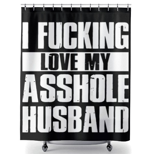 I fucking love my asshole husband Shower Curtains