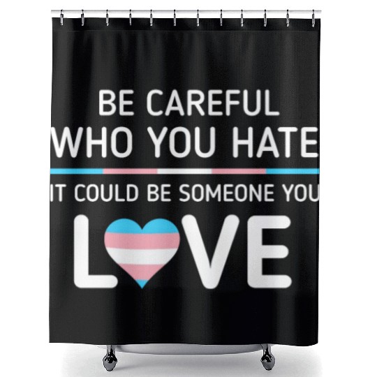 Be careful Who You Hate Transgender Pride Shower Curtains