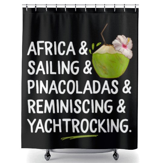 Africa Sailing Pina Coladas yacht rock Quote Gift Shower Curtains