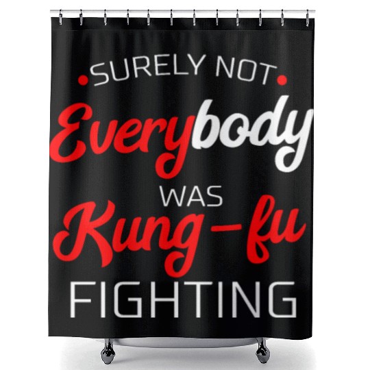 Surely Not Everybody Was Kung Fu Fighting Gift Shower Curtains