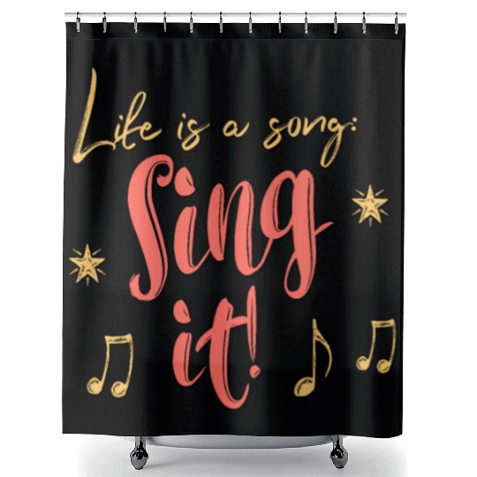 Life is a song. Sing it! Shower Curtains