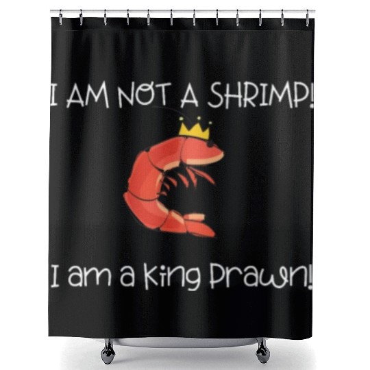 I Am Not A Shrimp, I Am King Prawn Shower Curtains