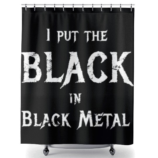I Put The Black In Black Metal Funny Saying Shower Curtains
