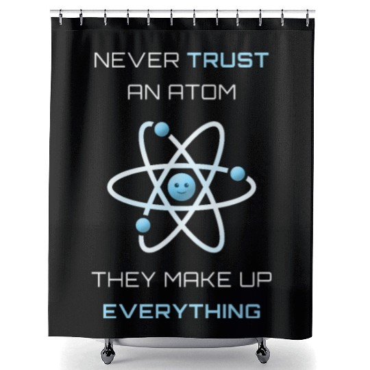 Never Trust An Atom They Make Up Everything Shower Curtains