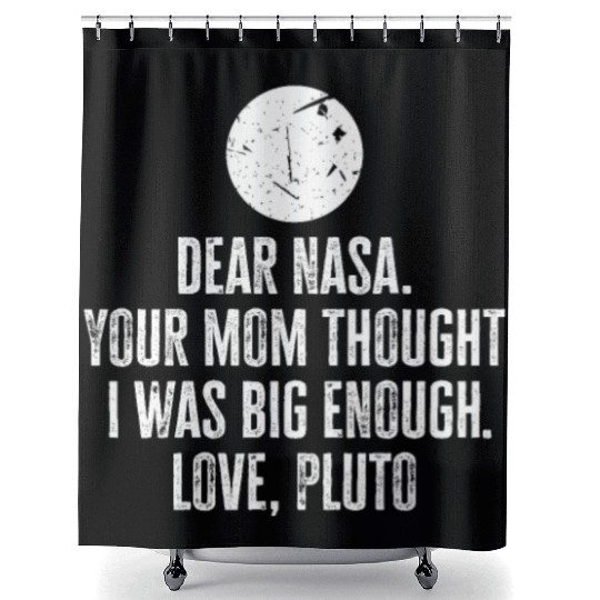 Dear Nasa. your Mom Thought I Was Big Enough. Love Shower Curtains