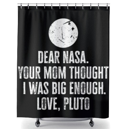 Dear Nasa. your Mom Thought I Was Big Enough. Love Shower Curtains