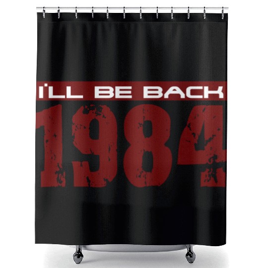I'll be back in 1984 Shower Curtains