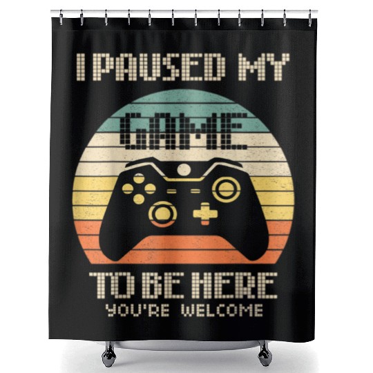 Gamer Video Game i Paused my Game to be Here Shower Curtains