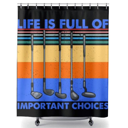 Funny Life is Full Of Important Choices Golf Shower Curtains