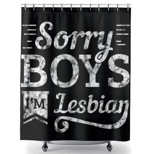 LGBT Gay Pride Lesbian Sorry Boys I'm Lesbian Shower Curtains