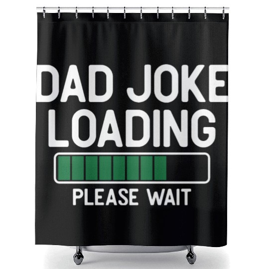 Dad joke loading please wait Shower Curtains