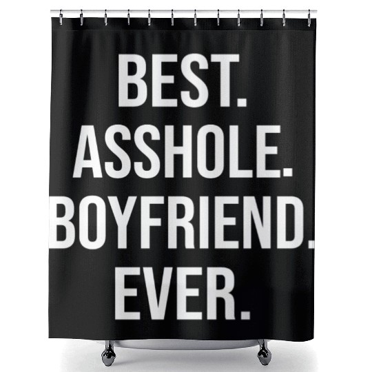 Best Asshole Boyfriend Ever Shower Curtains