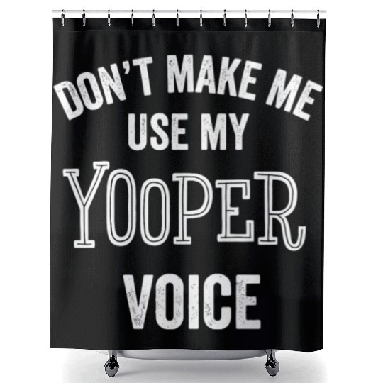Yooper Funny Gift Up Michigan Upper Peninsula Loud Shower Curtains