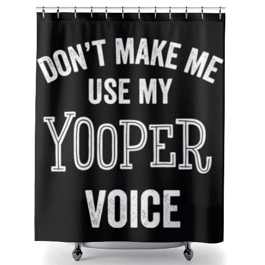 Yooper Funny Gift Up Michigan Upper Peninsula Loud Shower Curtains