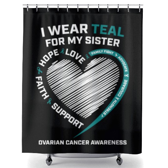 Products I Wear Teal For My Sister Ovarian Cancer Shower Curtains
