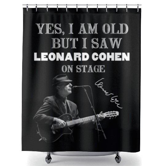 Yes I am old but I saw Leonard Cohen on stage Shower Curtains