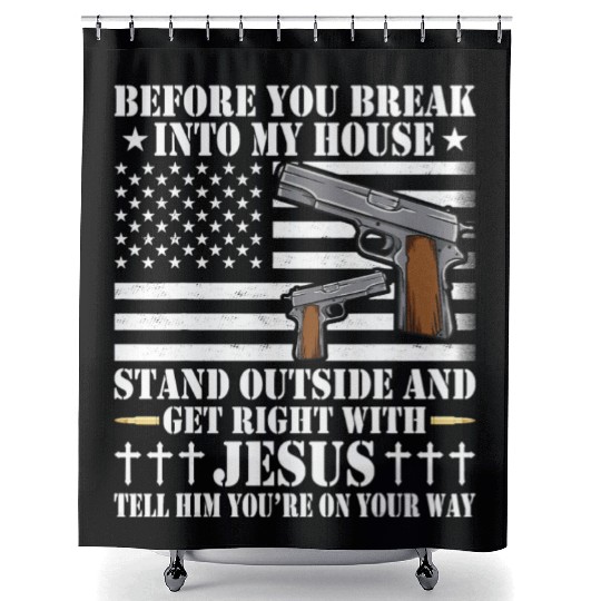 Before You Break Into My House Jesus Gift Gun Shower Curtains