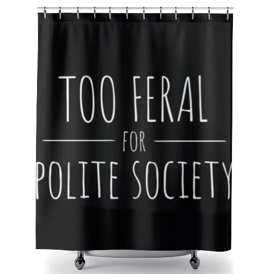 Too Feral for Polite Society Skinny Handwritten Fo Shower Curtains