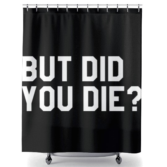 But Did You Die Mens Womens Tops Shower Curtains