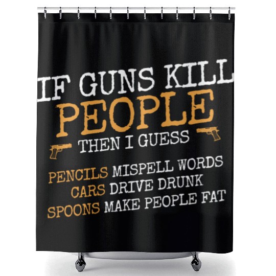 If guns kill people, Ammo & Gun Lover Gift Shower Curtains