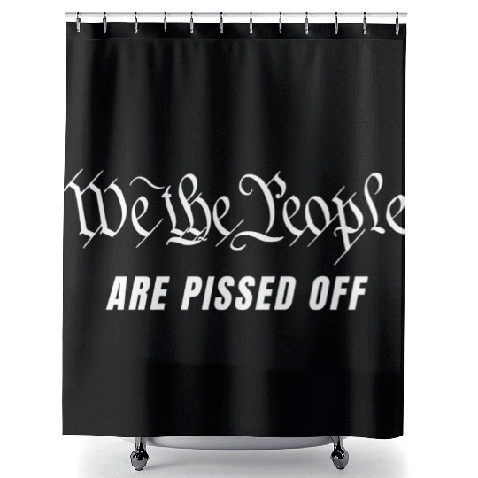 We The People Are Pissed Off Fight For Democracy Shower Curtains