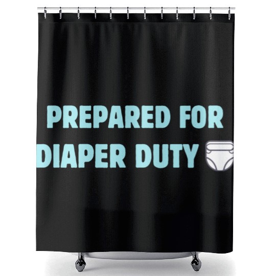 Dad's duties Prepared for Diaper Duty Family Retir Shower Curtains