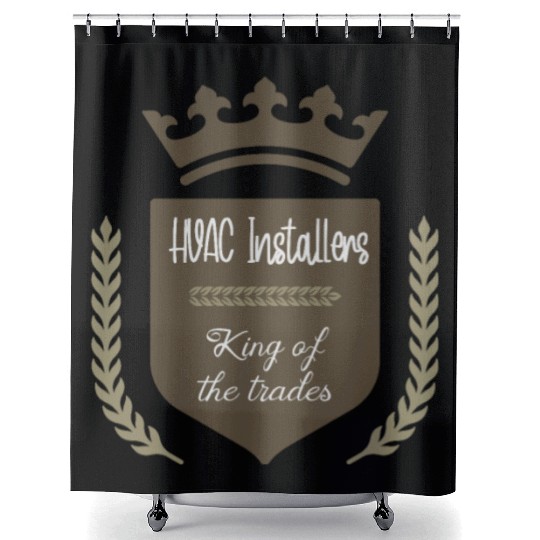 HVAC Installers king of the trades Shower Curtains