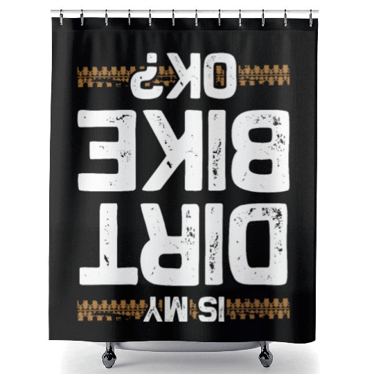Is my Dirt Bike Ok Funny Dirt Biking Quote Shower Curtains