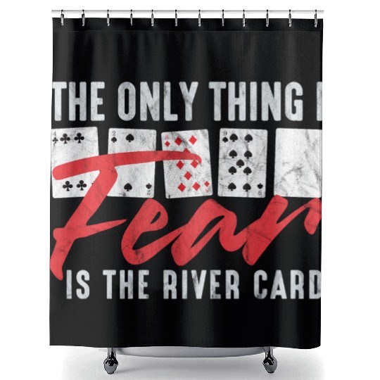 Funny Poker The Only Thing I Fear Is The River Ca Shower Curtains