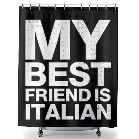My Best Friend Is Italian. I Love Italy Shower Curtains