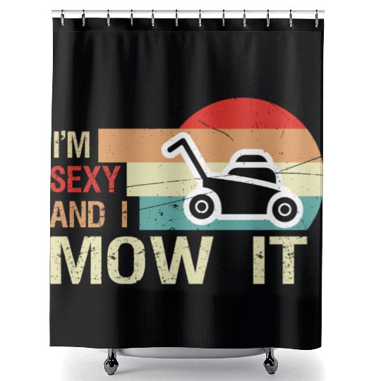 Gardening Sexy And I Mow It Mowing Funny Mower Shower Curtains