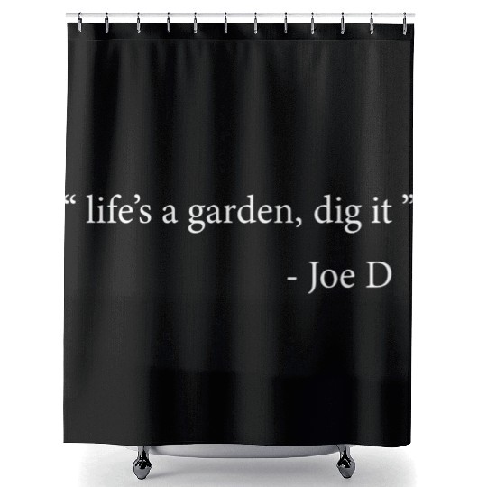 Life's A Garden Dig It Shower Curtains