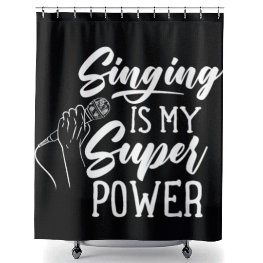 Singing Is My Superpower Sing Song Singer Singers Shower Curtains