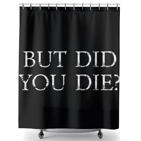 But Did You Die Funny Gym Workout Shower Curtains